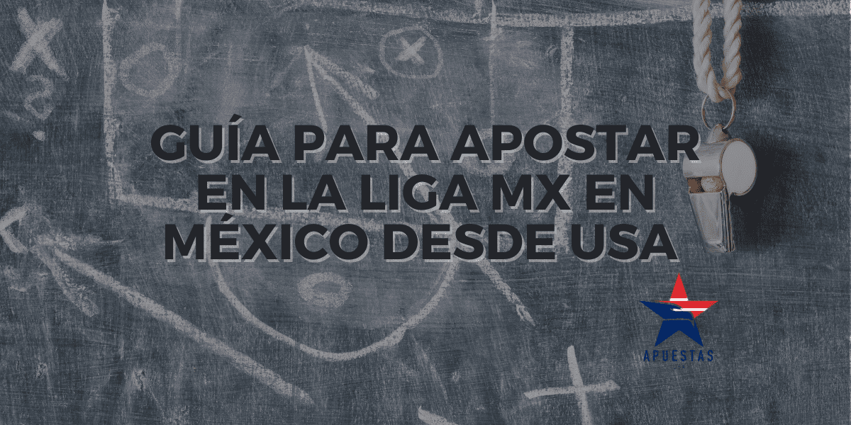 Guía para apostar en la Liga MX en México desde USA