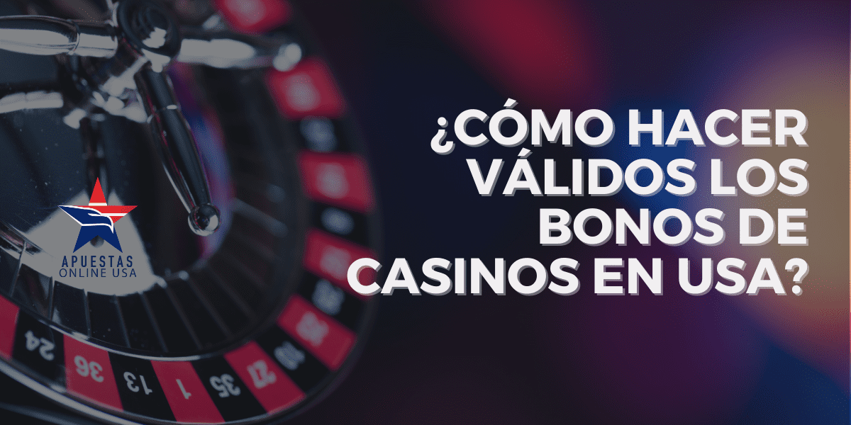 ¿Cómo hacer válidos los bonos de casinos en USA?
