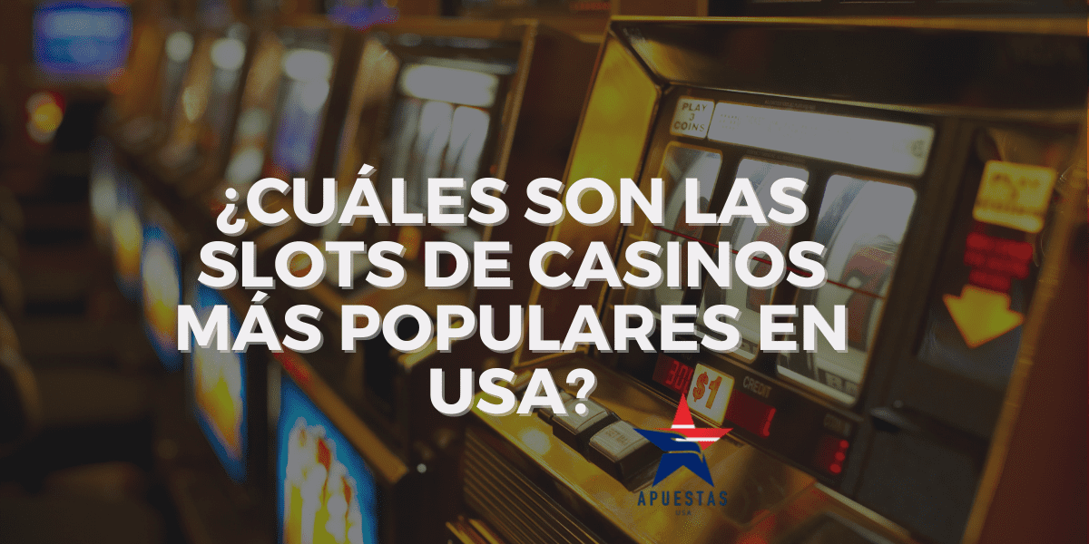 ¿Cuáles son las slots de casinos más populares en USA?