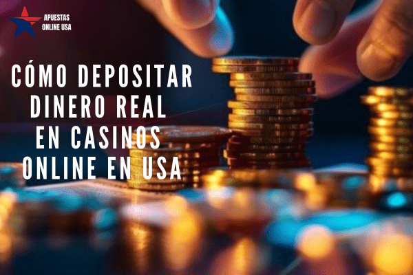 Cómo Depositar Dinero Real en Casinos Online en USA